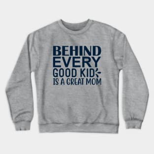 Behind every good kid is a great mom Crewneck Sweatshirt